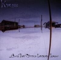 KYUSS - ...AND THE CIRCUS LEAVES TOWN KYUSS - ...AND THE CIRCUS LEAVES TOWN