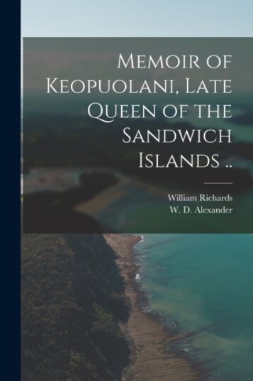 Memoir of Keopuolani Late Queen of the Sandwich Islands ..