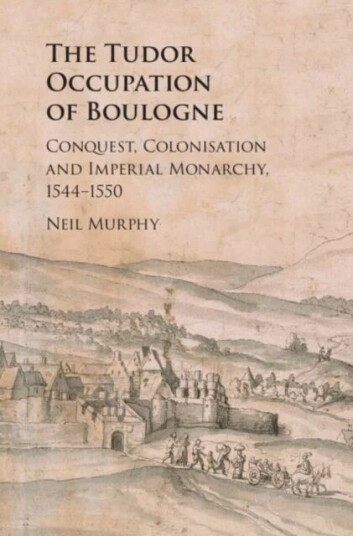 The Tudor Occupation Of Boulogne Av Neil (Northumbria University Newcastle) Murphy