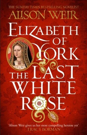 Elizabeth Of York: The Last White Rose Av Alison Weir
