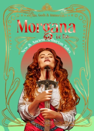 Morgana le Fay New & Ancient Arthurian Tales Morgana le Fay New & Ancient Arthurian Tales