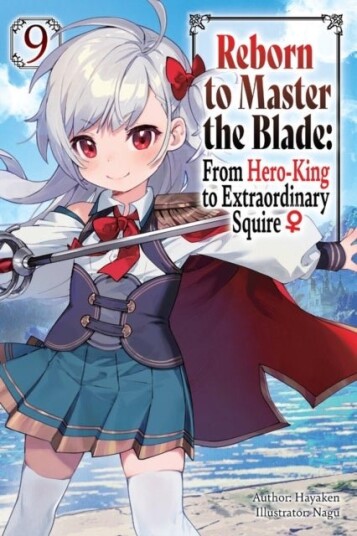 Reborn to Master the Blade: From Hero King to Extraordinary Squire? Vol. 9 light novel Reborn to Master the Blade: From Hero King to Extraordinary Squire? Vol. 9 light novel