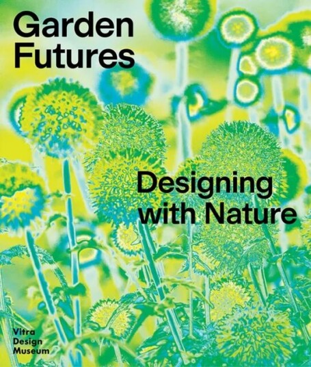 Garden Futures: Designing With Nature Av Mateo Kries, Viviane Stappmanns