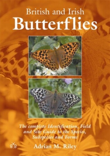 British and Irish Butterflies  The Complete Identification Field and Site Guide to the Species Subspecies and Forms