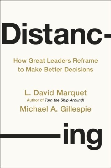 Distancing How Great Leaders Reframe to Make Better Decisions Distancing How Great Leaders Reframe to Make Better Decisions