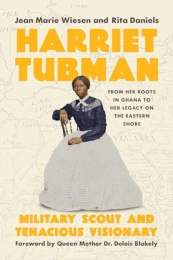 Harriet Tubman Military Scout and Tenacious Visionary: From Her Roots in Ghana to Her Legacy on the Eastern Shore Harriet Tubman Military Scout and Tenacious Visionary: From Her Roots in Ghana to Her Legacy on the Eastern Shore