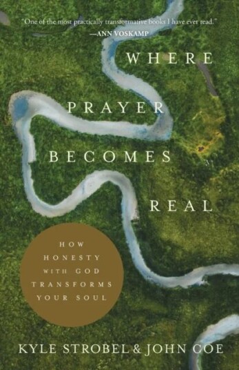Where Prayer Becomes Real - How Honesty With God Transforms Your Soul Av Kyle Strobel, John Coe