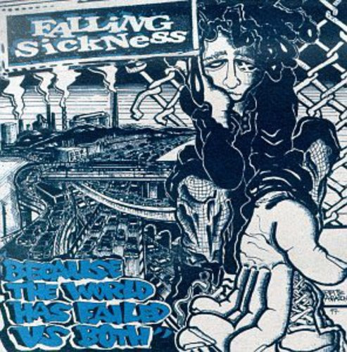 Falling Sickness Because The World Has Failed Us Both CD