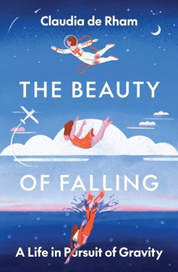 The Beauty of Falling A Life in Pursuit of Gravity
