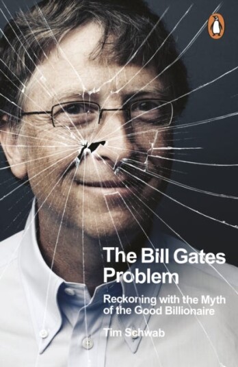 The Bill Gates Problem Reckoning with the Myth of the Good Billionaire The Bill Gates Problem Reckoning with the Myth of the Good Billionaire