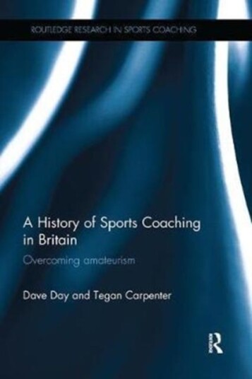 A History Of Sports Coaching In Britain Av Dave Day, Tegan Carpenter