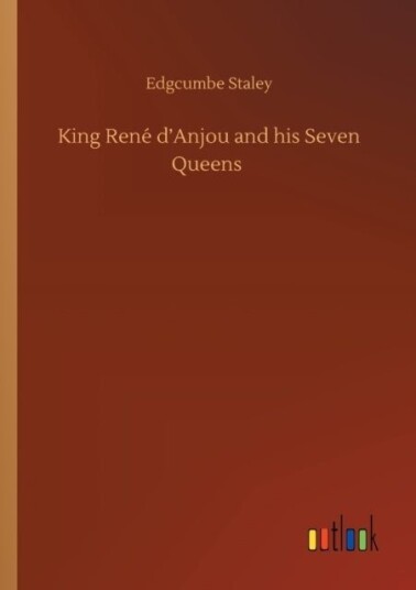 King Rene d'Anjou and his Seven Queens
