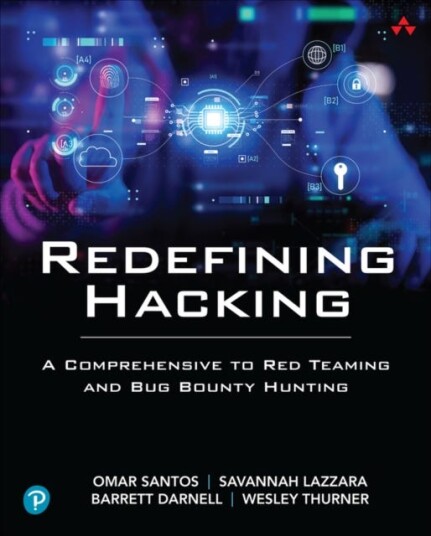 Redefining Hacking A Comprehensive Guide to Red Teaming and Bug Bounty Hunting in an AIdriven World