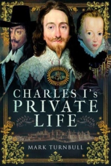 Charles I's Private Life Charles I's Private Life