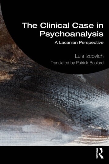 The Clinical Case in Psychoanalysis The Clinical Case in Psychoanalysis