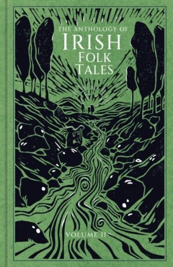 The Anthology of Irish Folk Tales: Volume II The Anthology of Irish Folk Tales: Volume II