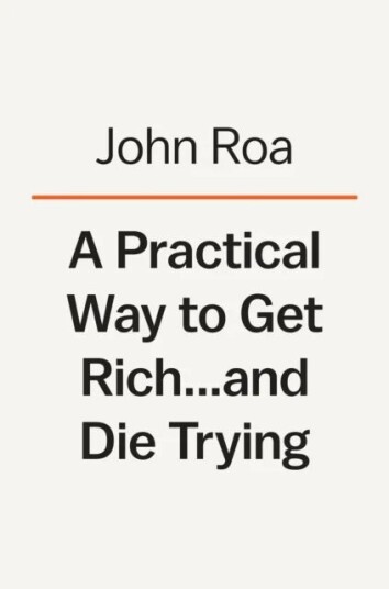 A Practical Way To Get Rich . . . And Die Trying av John Roa