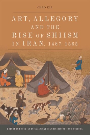 Art, Allegory And The Rise Of Shi'Ism In Iran, 1487-1565 Av Chad Kia