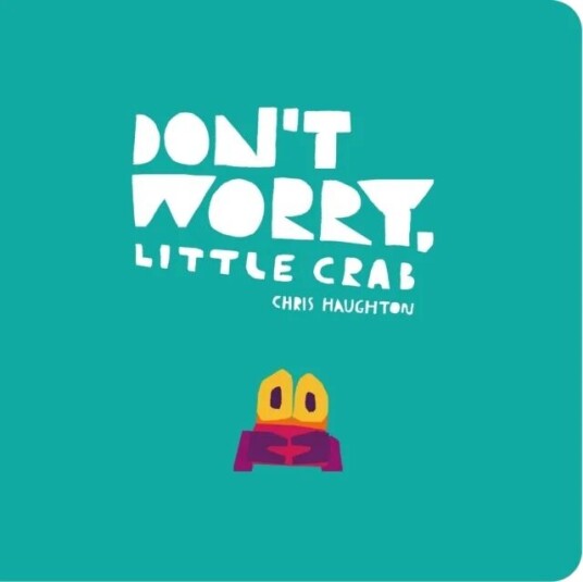 Don'T Worry, Little Crab Av Chris Haughton Don'T Worry, Little Crab Av Chris Haughton