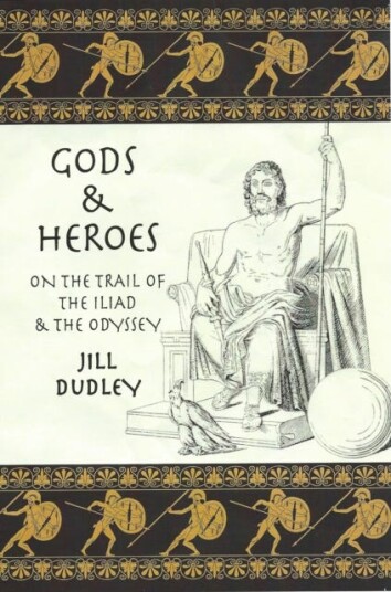 Gods & Heroes  On the Trail of the Iliad and the Odyssey