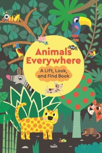 Animals Everywhere: A Lift Look and Find Book Animals Everywhere: A Lift Look and Find Book