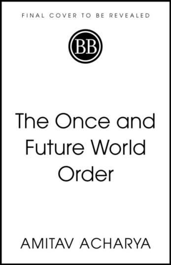 The Once and Future World Order  Why Global Civilization Will Survive the Decline of the West