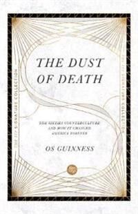 The Dust Of Death - The Sixties Counterculture And How It Changed America Forever Av Os Guinness The Dust Of Death - The Sixties Counterculture And How It Changed America Forever Av Os Guinness
