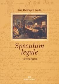 Speculum Legale - Rettsspegelen Av Jørn Øyrehagen Sunde Speculum Legale - Rettsspegelen Av Jørn Øyrehagen Sunde