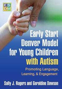 Early Start Denver Model For Young Children With Autism Av Sally J. (Uc Davis Medical Institute Sacramento Ca Usa) Rogers, Geraldine Dawson