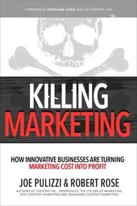 Killing Marketing: How Innovative Businesses Are Turning Marketing Cost Into Profit Av Joe Pulizzi, Robert Rose