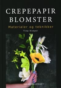 Krøyer Tina Crepepapirblomster materialer og teknikker