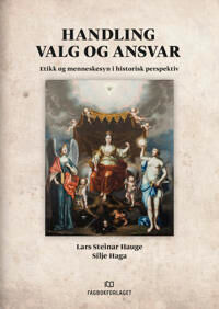 Handling, Valg Og Ansvar Av Silje Haga, Lars Steinar Hauge Handling, Valg Og Ansvar Av Silje Haga, Lars Steinar Hauge