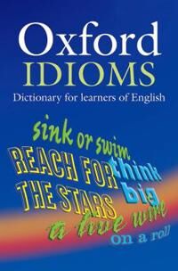 Parkinson Dilys Oxford Idioms Dictionary for learners of English