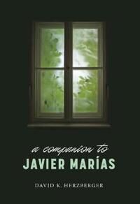 A Companion To Javier Marias Av Professor David K (Royalty Account) Herzberger