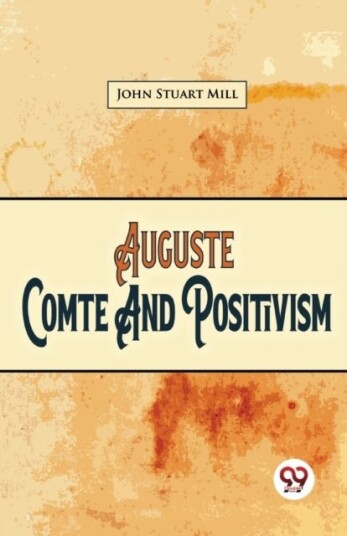 Auguste Comte and Positivism Auguste Comte and Positivism