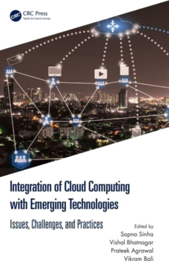 Integration of Cloud Computing with Emerging Technologies  Issues, Challenges, and Practices
