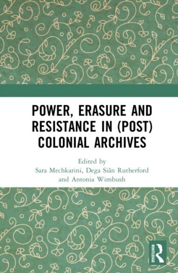 Power, Erasure and Resistance in (Post)Colonial Archives