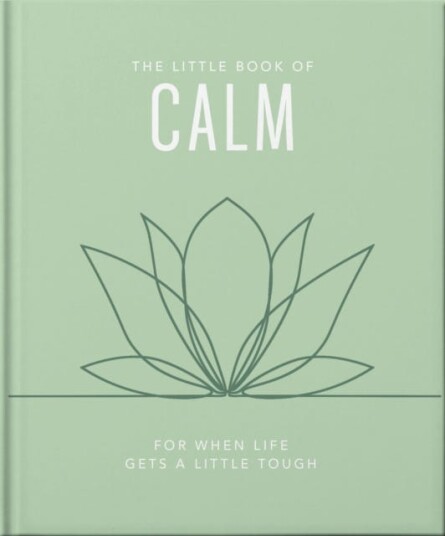 The Little Book of Calm For When Life Gets a Little Tough