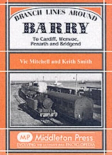 Branch Lines Around Barry Av Vic Mitchell, Keith Smith Branch Lines Around Barry Av Vic Mitchell, Keith Smith