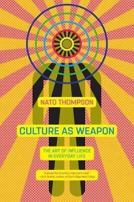 Culture As Weapon Av Nato Thompson