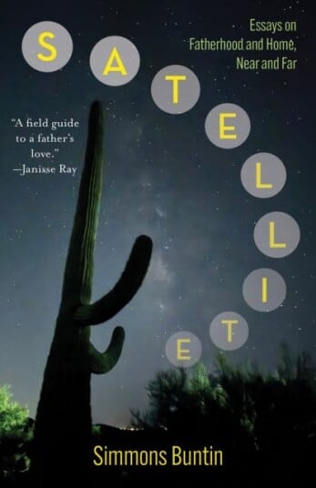 Satellite  Essays on Fatherhood and Home, Near and Far