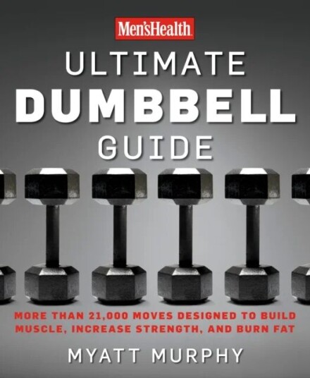 Men'S Health Ultimate Dumbbell Guide Av Myatt Murphy, Editors Of Men'S Health Magazi
