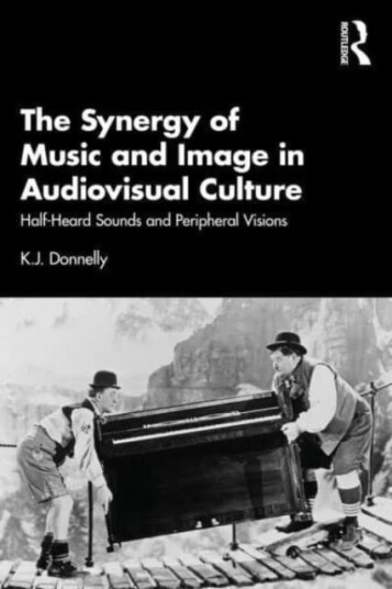 The Synergy Of Music And Image In Audiovisual Culture Av K.J. Donnelly