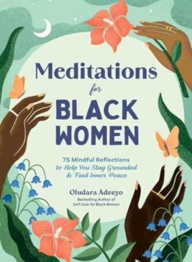 Meditations for Black Women 75 Mindful Reflections to Help You Stay Grounded & Find Inner Peace
