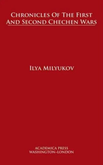 Chronicles Of The First And Second Chechen Wars Av Ilya Milyukov
