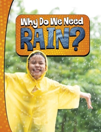 Why Do We Need Rain? Why Do We Need Rain?