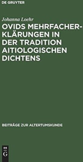 Ovids Mehrfacherklarungen in Der Tradition Aitiologischen Dichtens