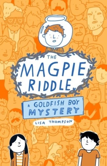 The Magpie Riddle: a Goldfish Boy Mystery The Magpie Riddle: a Goldfish Boy Mystery