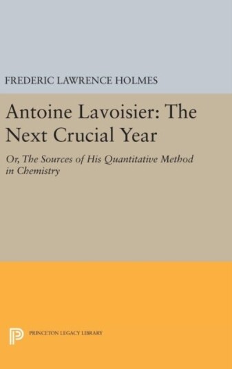 Antoine Lavoisier: The Next Crucial Year Antoine Lavoisier: The Next Crucial Year