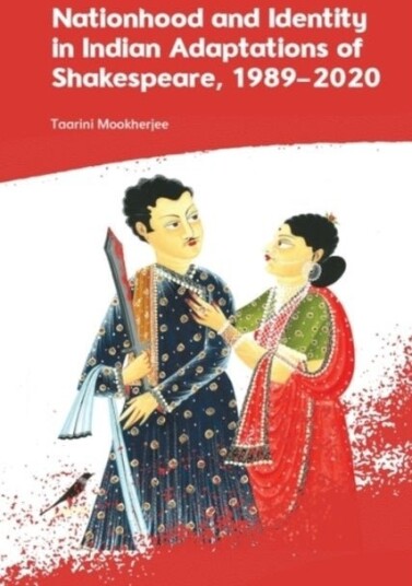 Nationhood and Identity in Indian Adaptations of Shakespeare 1989–2020